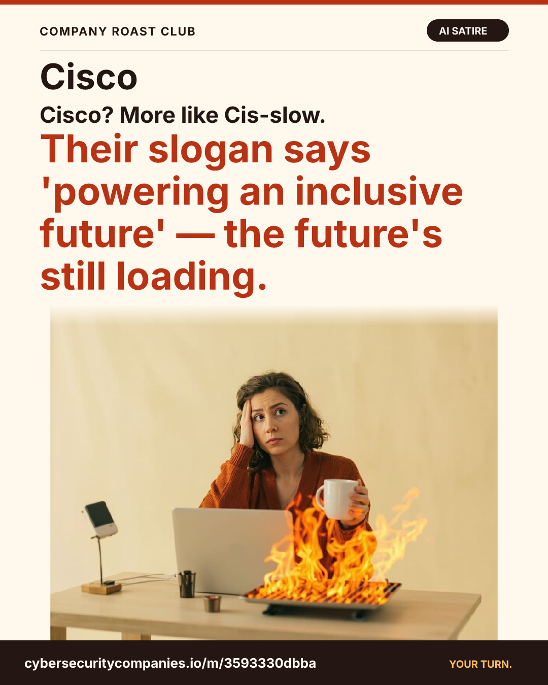 Cisco? More like Cis-slow. Their slogan says 'powering an inclusive future' — the future's still loading.