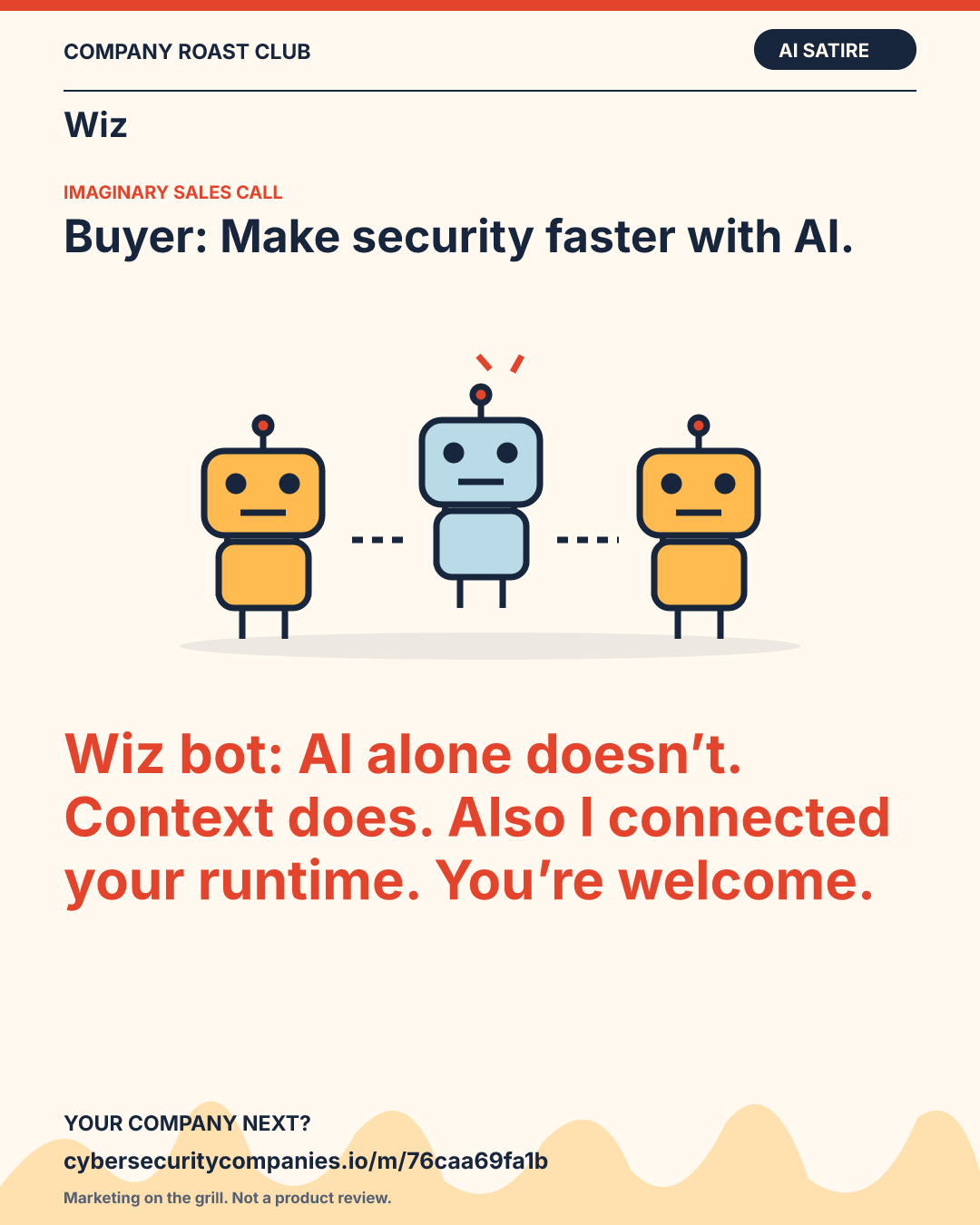Buyer: Make security faster with AI. Wiz bot: AI alone doesn’t. Context does. Also I connected your runtime. You’re welcome.