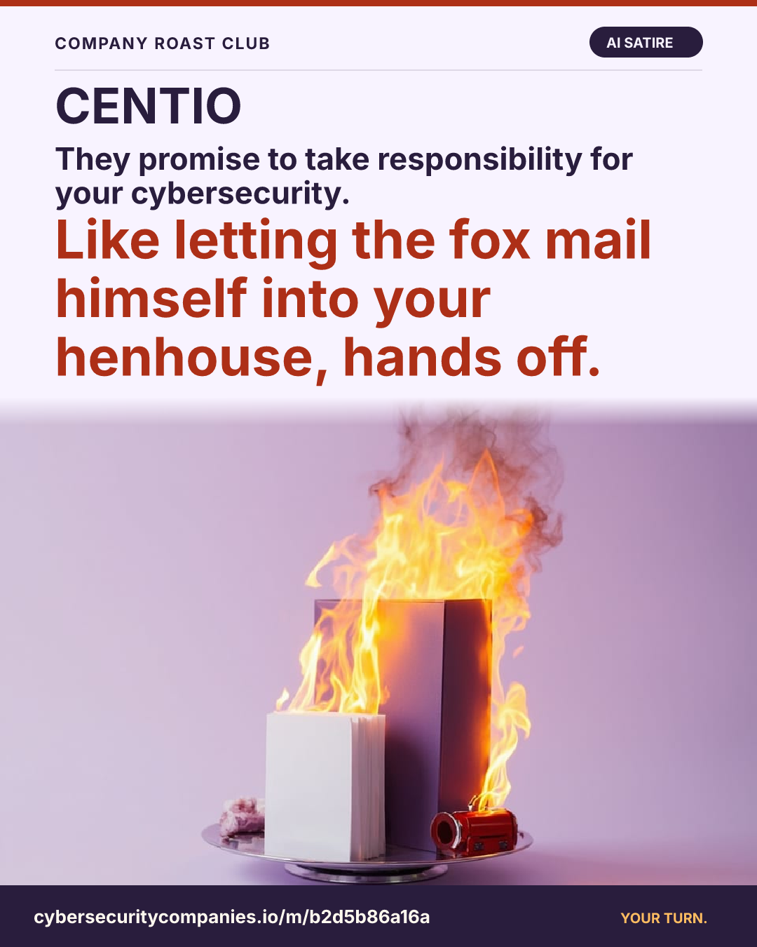 They promise to take responsibility for your cybersecurity. Like letting the fox mail himself into your henhouse, hands off.